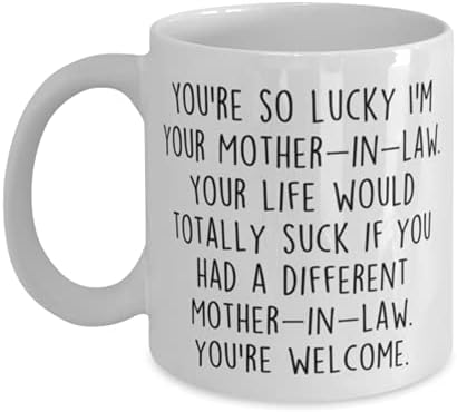 Funny Mother ın law Mug, You're so lucky I'm your, Kayınvalidenin Doğum günü fikri, Anneye Hediye, Seramik Kahve Fincanı,